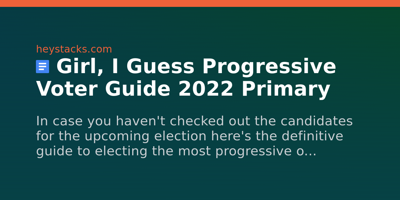 Girl I Guess Progressive Voter Guide 2022 Primary Heystack Girl I Guess Progressive Voter Guide 2022 Primary Heystack